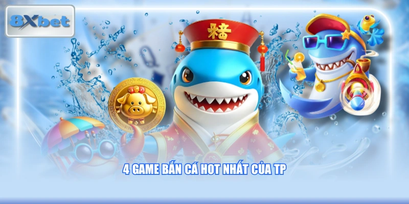 4 game bắn cá HOT nhất của TP