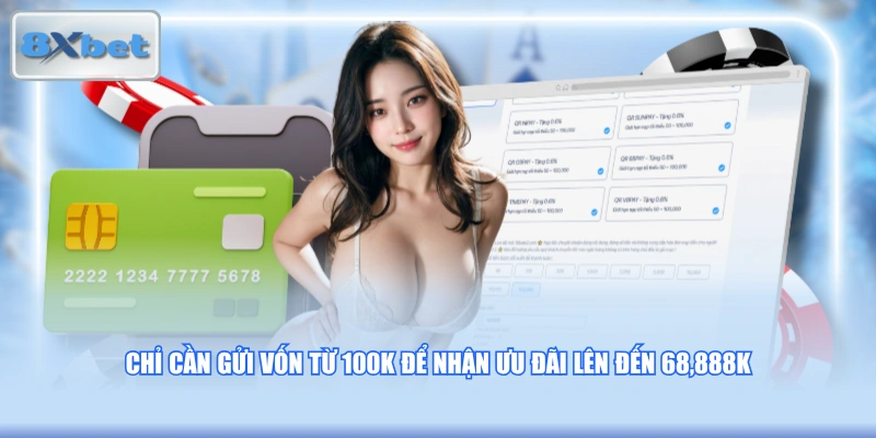 Chỉ cần gửi vốn từ 100K để nhận ưu đãi lên đến 68,888K