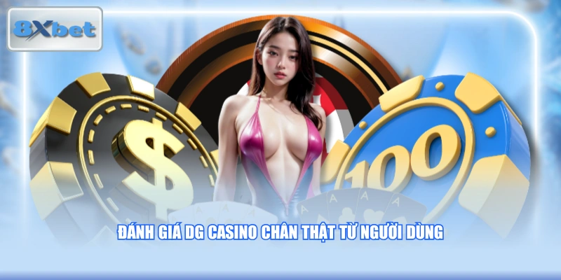 Đánh giá DG Casino chân thật từ người dùng