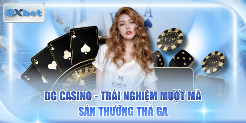 DG Casino - Trải Nghiệm Mượt Mà, Săn Thưởng Thả Ga