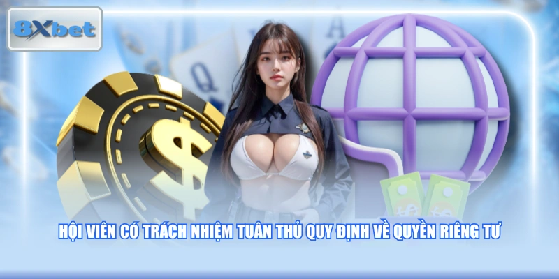 Hội viên có trách nhiệm tuân thủ quy định về quyền riêng tư
