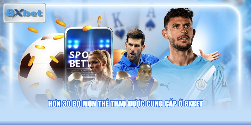 Hơn 30 bộ môn thể thao được cung cấp ở 8XBET