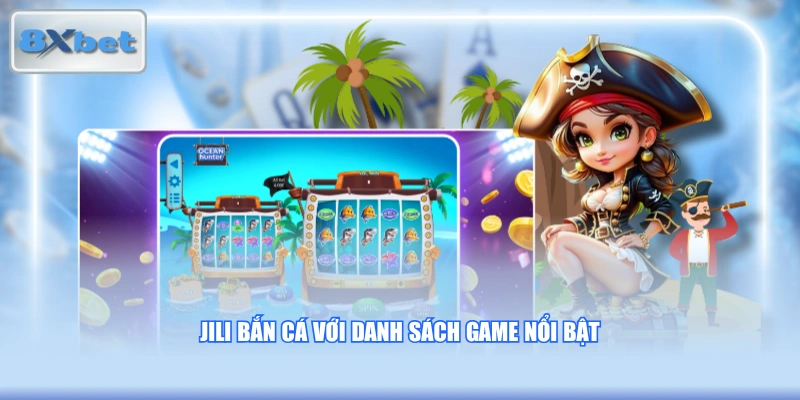 JILI bắn cá với danh sách game nổi bật