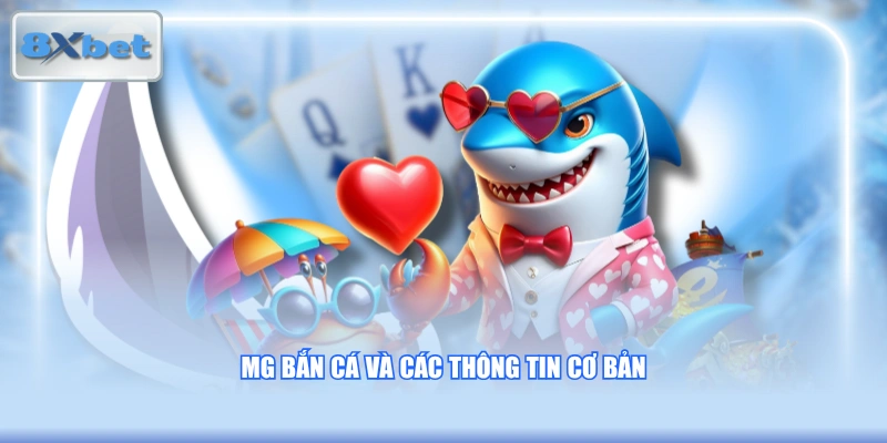 MG bắn cá và các thông tin cơ bản
