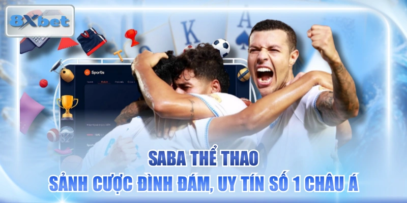 SABA Thể Thao - Sảnh Cược Đình Đám, Uy Tín Số 1 Châu Á