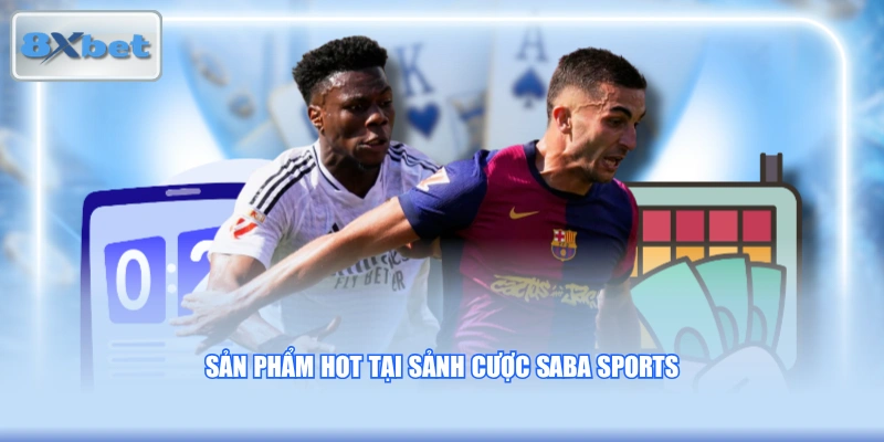 Sản phẩm hot tại sảnh cược SABA Sports
