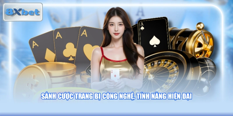 Sảnh cược trang bị công nghệ, tính năng hiện đại