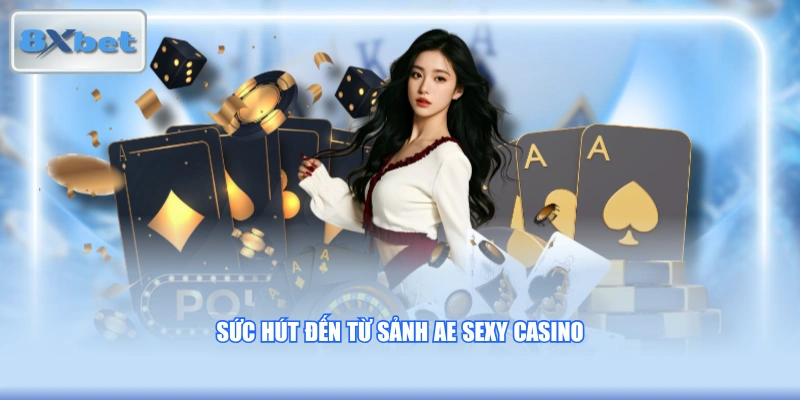 Sức hút đến từ sảnh AE Sexy casino