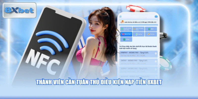 Thành viên cần tuân thủ điều kiện nạp tiền 8XBET