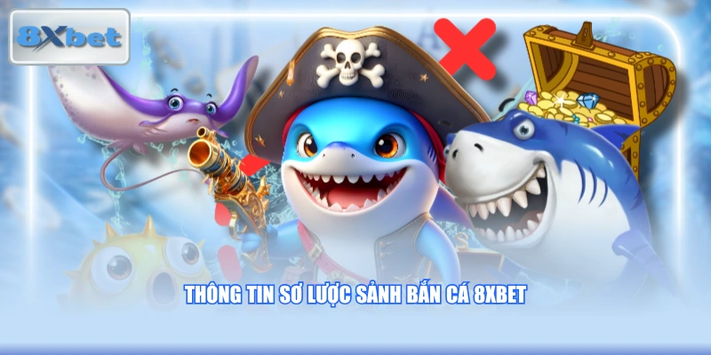 Thông tin sơ lược sảnh bắn cá 8XBET