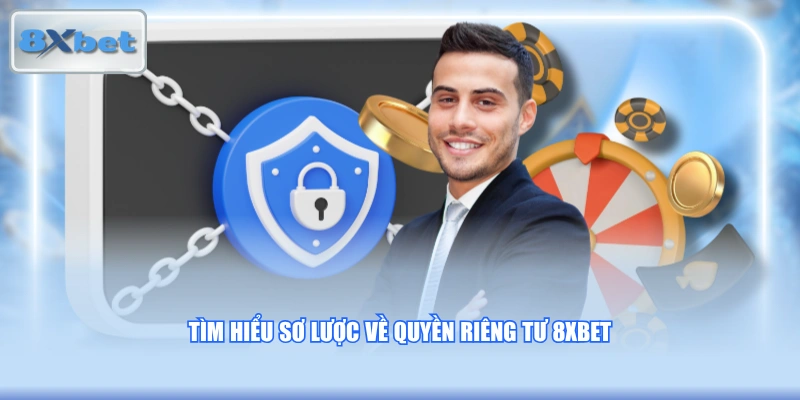 Tìm hiểu sơ lược về quyền riêng tư 8XBET