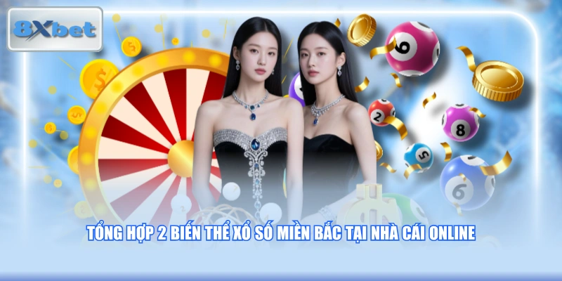 Tổng hợp 2 biến thể Xổ Số Miền Bắc tại nhà cái online