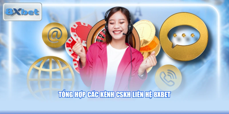 Tổng hợp các kênh CSKH Liên Hệ 8XBET