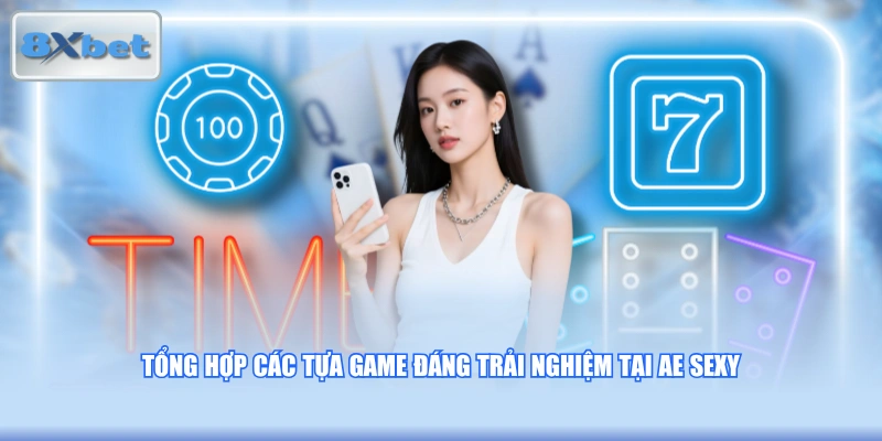 Tổng hợp các tựa game đáng trải nghiệm tại AE Sexy