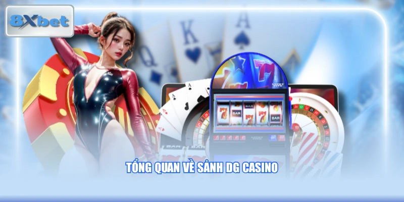 Tổng quan về sảnh DG Casino