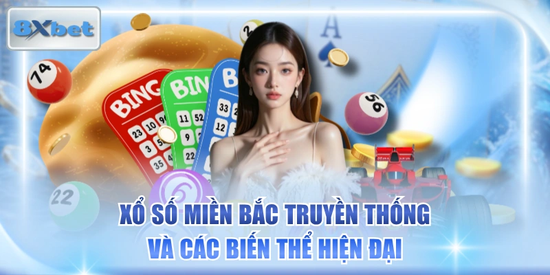 Xổ Số Miền Bắc Truyền Thống Và Các Biến Thể Hiện Đại