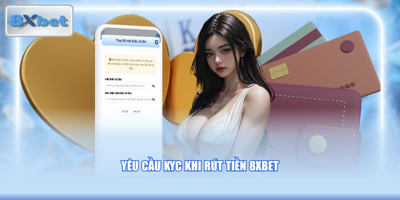 Yêu cầu KYC khi rút tiền 8XBET